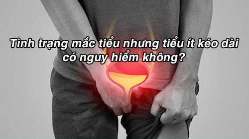 Tình trạng mắc tiểu nhưng tiểu ít kéo dài có nguy hiểm không?
