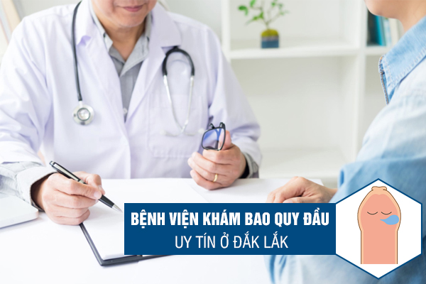 Bệnh viện chuyên khám bao quy đầu tại Đắk Lắk