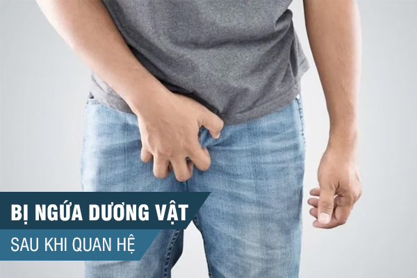 Quan hệ bị ngứa ở nam là bị gì?