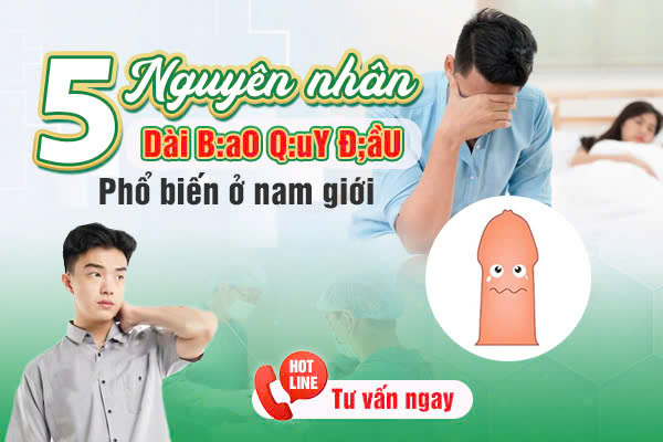 05 NGUYÊN NHÂN DÀI BAO QUY ĐẦU PHỔ BIẾN Ở NAM GIỚI